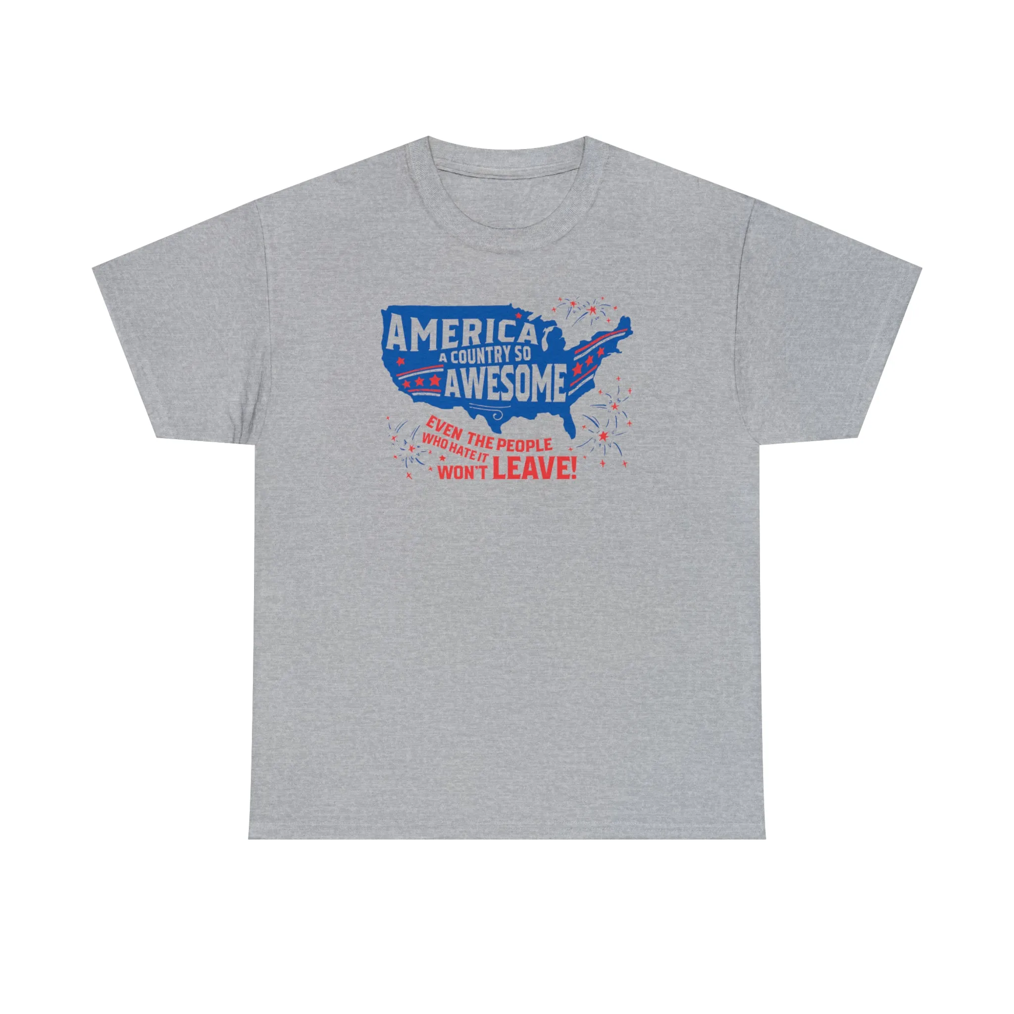 America: A Country So Awesome Even It's Haters Won't Leave! T-Shirt