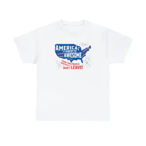 America: A Country So Awesome Even It's Haters Won't Leave! T-Shirt