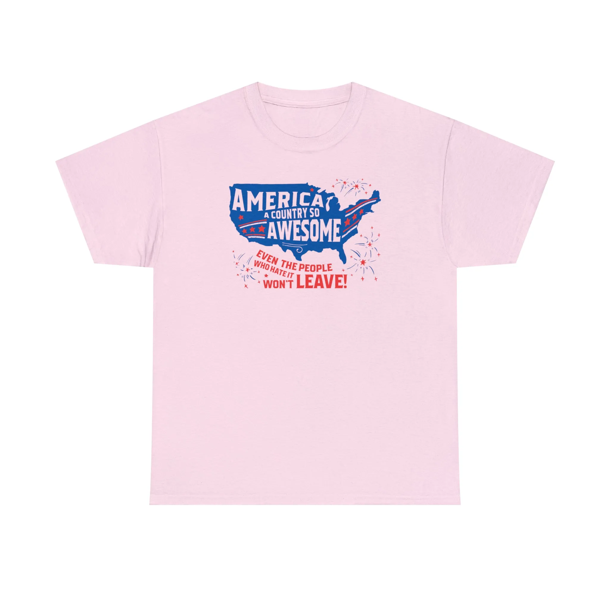 America: A Country So Awesome Even It's Haters Won't Leave! T-Shirt