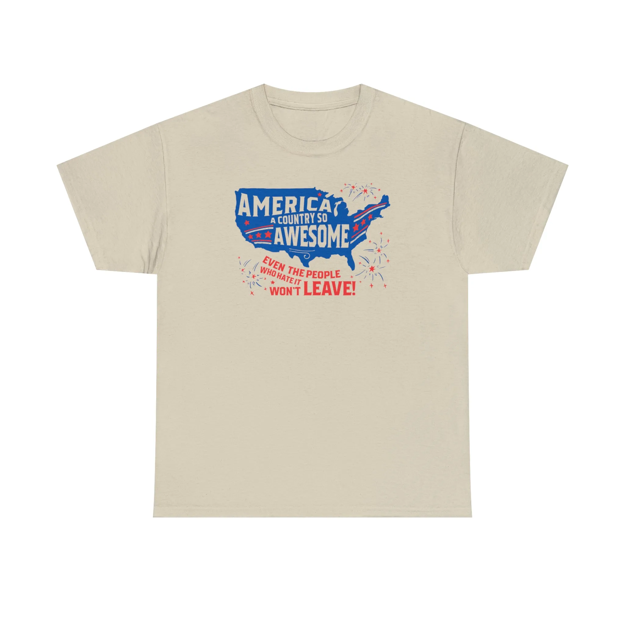 America: A Country So Awesome Even It's Haters Won't Leave! T-Shirt
