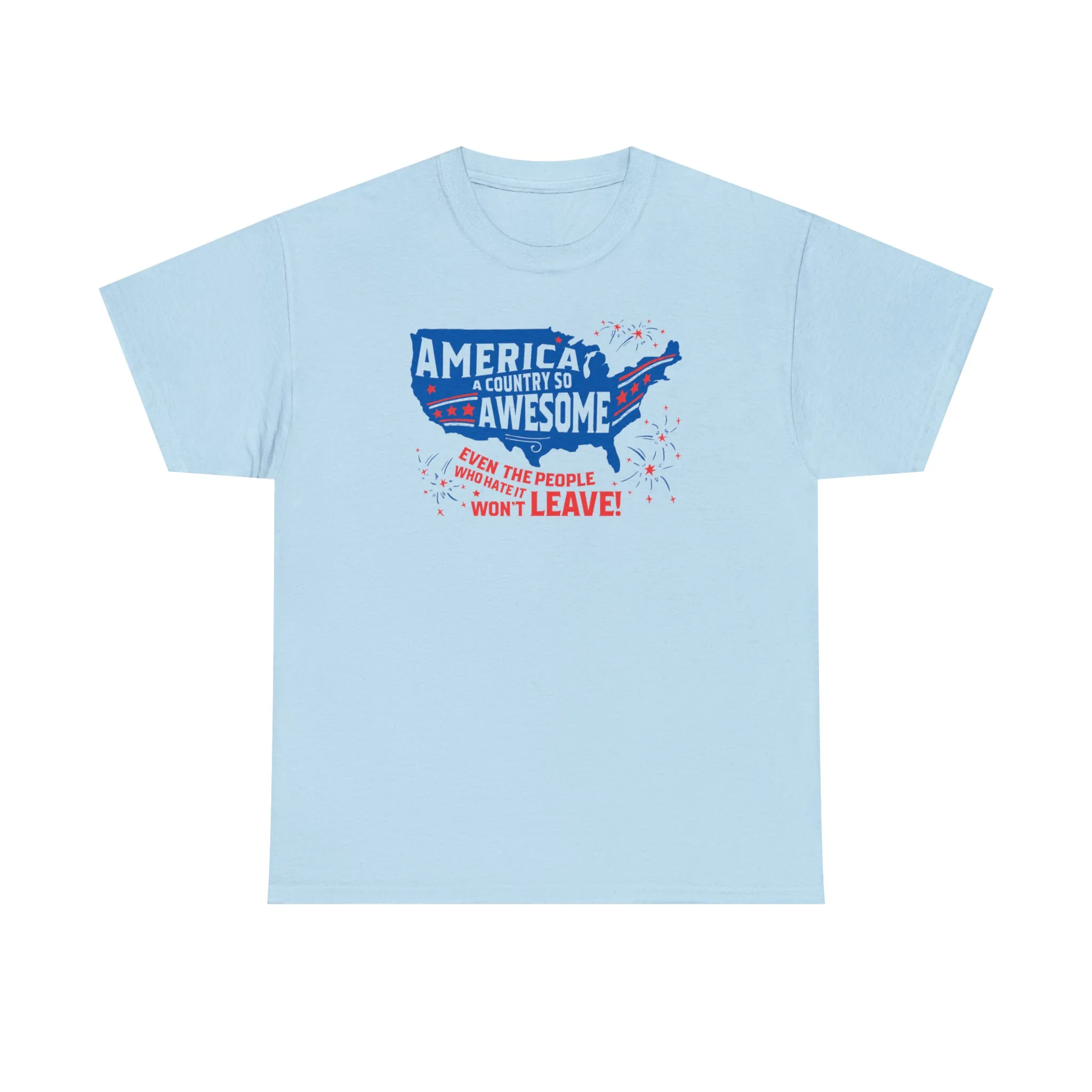America: A Country So Awesome Even It's Haters Won't Leave! T-Shirt