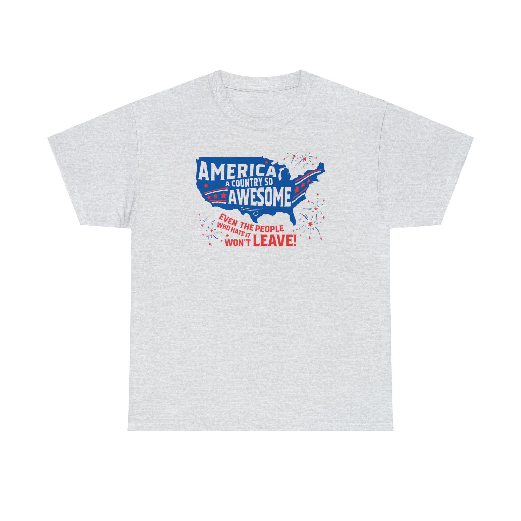 America: A Country So Awesome Even It's Haters Won't Leave! T-Shirt